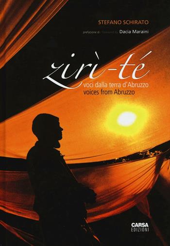Zirì-té. Voci dalla terra d'Abruzzo. Ediz. italiana e inglese - Stefano Schirato - Libro CARSA 2016 | Libraccio.it