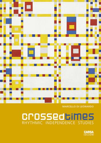 Crossed times. Rhythmic independence studies - Marcello Di Leonardo - Libro CARSA 2018 | Libraccio.it
