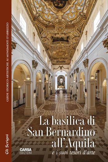 La basilica di San Bernardino all'Aquila e i suoi tesori d'arte - Maurizio D'Antonio, Michele Maccherini - Libro CARSA 2020, Gli scrigni | Libraccio.it