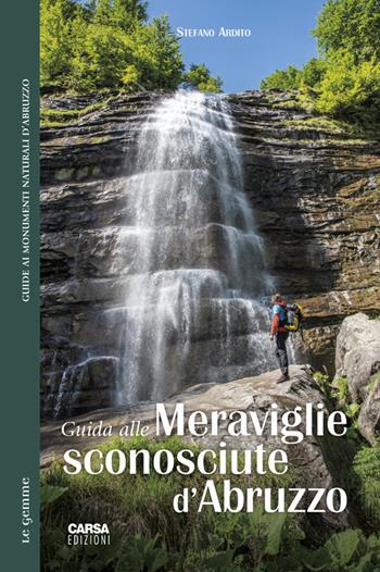 Guida alle meraviglie sconosciute d'Abruzzo - Stefano Ardito - Libro CARSA 2020, Le gemme | Libraccio.it