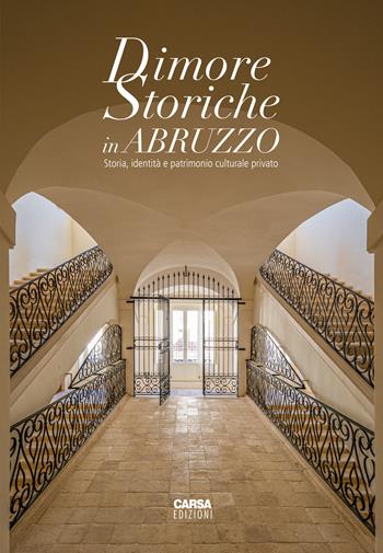 Dimore storiche in Abruzzo. Storia, identità e patrimonio culturale privato  - Libro CARSA 2023 | Libraccio.it