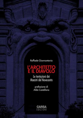 L'architetto e il diavolo. Le tentazioni dei maestri del Novecento - Raffaele Giannantonio - Libro CARSA 2024 | Libraccio.it