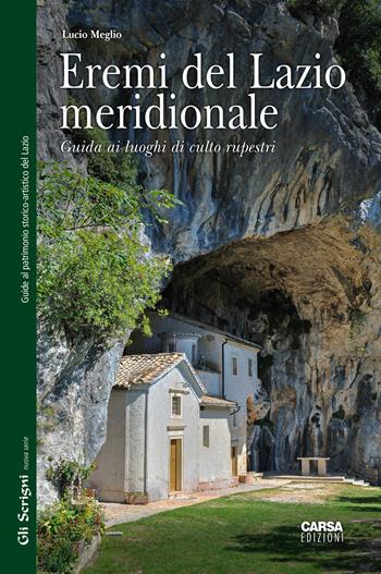 Eremi del Lazio meridionale. Guida ai luoghi di culto rupestri - Lucio Meglio - Libro CARSA 2024, Gli scrigni | Libraccio.it