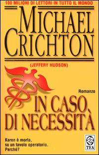 In caso di necessità - Crichton Michael (Jeffery Hudson) - Libro TEA 2001, Teadue | Libraccio.it