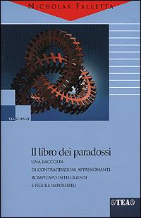 Il libro dei paradossi - Nicholas Falletta - Libro TEA 2001, TEA scienze | Libraccio.it