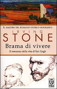 Brama di vivere. Il romanzo di Van Gogh - Irving Stone - Libro TEA 2001, Teadue | Libraccio.it