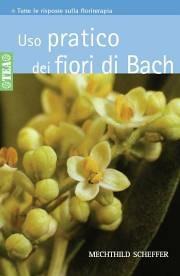 Uso pratico dei fiori di Bach - Mechthild Scheffer - Libro TEA 2004, TEA pratica | Libraccio.it