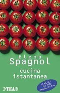 Cucina istantanea - Elena Spagnol - Libro TEA 2001, Tea pratica | Libraccio.it