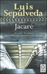 Jacaré - Luis Sepúlveda - Libro TEA 2001, Teadue | Libraccio.it