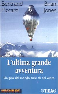 L' ultima grande avventura - Bertrand Piccard, Brian Jones - Libro TEA 2001, TEA Avventure | Libraccio.it