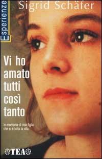 Vi ho amato tutti così tanto - Sigrid Schäfer - Libro TEA 2002, TEA Esperienze | Libraccio.it