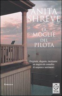 La moglie del pilota - Anita Shreve - Libro TEA 2001, Teadue | Libraccio.it