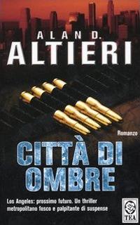 Città di ombre - Alan D. Altieri - Libro TEA 2001, Teadue | Libraccio.it