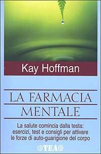 La farmacia mentale - Kay Hoffman - Libro TEA 2002, TEA pratica | Libraccio.it