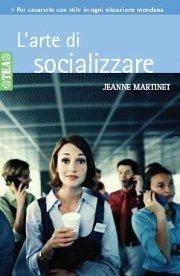 L' arte di socializzare - Jeanne Martinet - Libro TEA 2002, TEA pratica | Libraccio.it