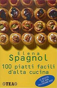 100 piatti facili d'alta cucina - Elena Spagnol - Libro TEA 2001, Tea pratica | Libraccio.it