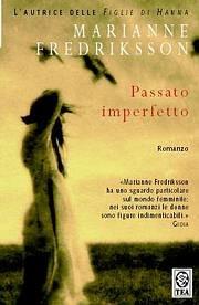 Passato imperfetto - Marianne Fredriksson - Libro TEA 2002, Teadue | Libraccio.it