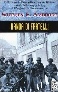 Banda di fratelli - Stephen E. Ambrose - Libro TEA 2002, Teadue | Libraccio.it