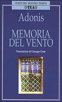 Memoria del vento - Adonis - Libro TEA 2002, Poeti del nostro tempo | Libraccio.it