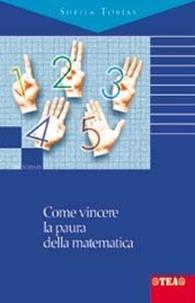 Come vincere la paura della matematica - Sheila Tobias - Libro TEA 2002, TEA scienze | Libraccio.it