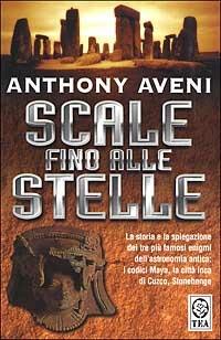 Scale fino alle stelle - Anthony Aveni - Libro TEA 2002, Teadue | Libraccio.it