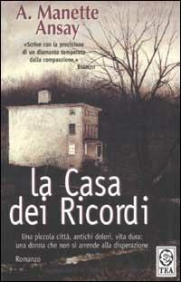 La casa dei ricordi - A. Manette Ansay - Libro TEA 2002, Teadue | Libraccio.it
