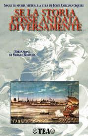 Se la storia fosse andata diversamente. Saggi di storia virtuale  - Libro TEA 2002, TEA storica | Libraccio.it