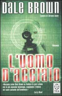 L' uomo d'acciaio - Dale Brown - Libro TEA 2002, Teadue | Libraccio.it