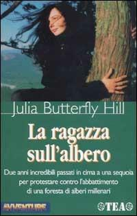 La ragazza sull'albero - Julia Butterfly Hill - Libro TEA 2002, TEA Avventure | Libraccio.it
