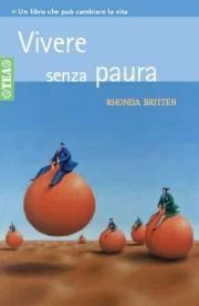 Vivere senza paura - Rhonda Britten - Libro TEA 2002, Tea pratica | Libraccio.it
