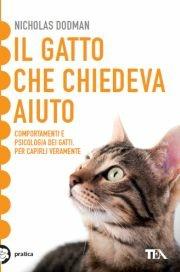 Il gatto che chiedeva aiuto - Nicholas H. Dodman - Libro TEA 2006, Tea pratica | Libraccio.it