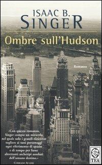 Ombre sull'Hudson - Isaac Bashevis Singer - Libro TEA 2002, Teadue | Libraccio.it