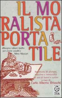 Il moralista portatile. Repertorio di aforismi, massime e immoralità a uso di buoni e cattivi  - Libro TEA 2002, Teadue | Libraccio.it