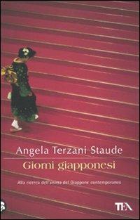 Giorni giapponesi - Angela Terzani Staude - Libro TEA 2002, TEA Avventure | Libraccio.it