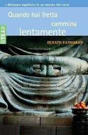 Quando hai fretta cammina lentamente - Eknath Easwaran - Libro TEA 2002, Tea pratica | Libraccio.it