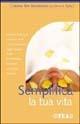 Semplifica la tua vita - Andrea Van Steenhouse, Doris A. Fuller - Libro TEA 2002, TEA pratica | Libraccio.it