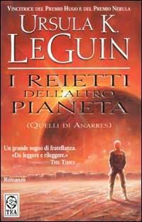 I reietti dell'altro pianeta (quelli di Anarres) - Ursula K. Le Guin - Libro TEA 2002, Teadue | Libraccio.it
