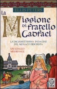 La missione di fratello Cadfael - Ellis Peters - Libro TEA 2003, Teadue | Libraccio.it