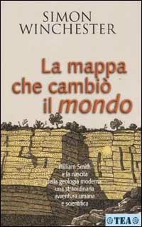 La mappa che cambiò il mondo - Simon Winchester - Libro TEA 2003, Saggistica TEA | Libraccio.it