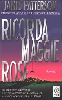 Ricorda Maggie Rose - James Patterson - Libro TEA 2003, Teadue | Libraccio.it
