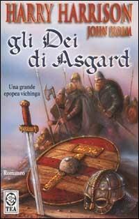 Gli Dei di Asgard - Harry Harrison, John Holm - Libro TEA 2003, Teadue | Libraccio.it