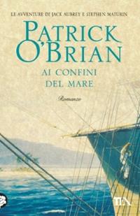 Ai confini del mare - Patrick O'Brian - Libro TEA 2003, Teadue | Libraccio.it