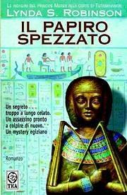 Il papiro spezzato. Le indagini del principe Meren alla corte di Tutankhamon. Vol. 3 - Lynda S. Robinson - Libro TEA 2003, Teadue | Libraccio.it
