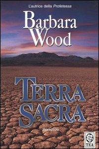 Terra sacra - Barbara Wood - Libro TEA 2004, Teadue | Libraccio.it