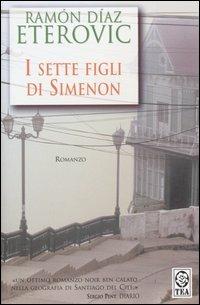 I sette figli di Simenon - Ramón Díaz Eterovic - Libro TEA 2004, Teadue | Libraccio.it