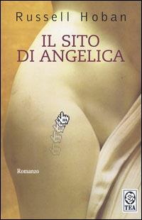 Il sito di Angelica - Russell Hoban - Libro TEA 2004, Teadue | Libraccio.it