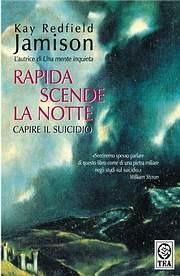 Rapida scende la notte. Capire il suicidio - Kay Redfield Jamison - Libro TEA 2003, Saggistica TEA | Libraccio.it