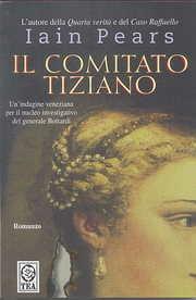 Il comitato Tiziano - Iain Pears - Libro TEA 2003, Teadue | Libraccio.it