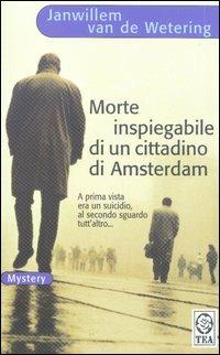 Morte inspiegabile di un cittadino di Amsterdam - Janwillem Van de Wetering - Libro TEA 2003, Teadue | Libraccio.it