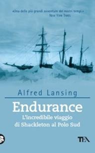 Endurance. L'incredibile viaggio di Shackleton al Polo Sud - Alfred Lansing - Libro TEA 2003, Tea Avventure | Libraccio.it